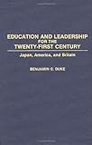 Education and Leadership for the Twenty-First Century : Japan, America, and Britain, Duke, Benjamin C., 0275939863