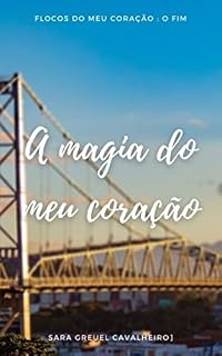 Livro A magia do meu coração: o final (Amor e meu coração Livro 3)