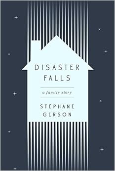 Disaster Falls: A Family Story, by Stephane Gerson Disaster Falls: A Family Story, by Stephane Gerson