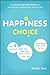 The Happiness Choice: The Five Decisions That Will Take You From Where You Are to Where You Want to Be - Book by Marilyn Tam