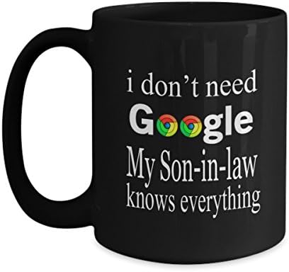 I Don't Need Google. My Son in law Knows Everything Coffee Mug / Best Gift for Son, This Funny Gift is a perfect gift for any Mom who is a coffee lov