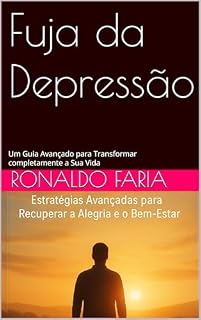 Livro Fuja da Depressão: Um Guia Avançado para Transformar completamente a Sua Vida