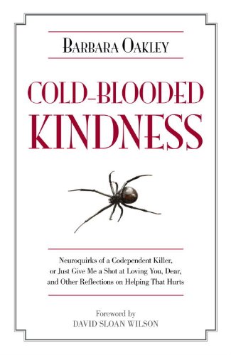 Cold-Blooded Kindness: Neuroquirks of a Codependent Killer, or Just Give Me a Shot at Loving You, Dear, and Other Reflections on Helping That Hurts