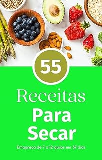 Livro 55 Receitas para secar : Emagreça de 7 a 12 quilos em 35 dias