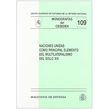 Naciones unidas como principal elemento de multilateralismo del siglo XXI (Monografías del CESEDEN)