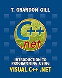 Introduction to Programming Using VISUAL C++ .NET, MS C++ .net CD by T. Grandon Gill