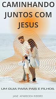 Livro CAMINHANDO JUNTOS COM JESUS: UM GUIA PARA PAIS E FILHOS
