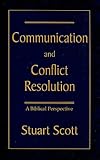 Communication and Conflict Resolution: A Biblical Perspective by