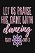 Let Us Praise His Name With Dancing Psalm 149:3: Lined Journal Notebook for Christian Women, Dancers by Desired Creatives Journals