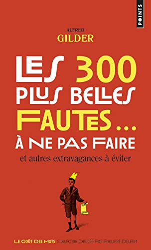 Les 300 plus belles fautes... à ne pas faire. Et autres extravagances à éviter by (Mass Market Paperback)