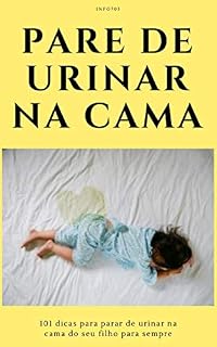 Livro Pare de urinar na cama: 101 dicas para parar de urinar na cama do seu filho para sempre