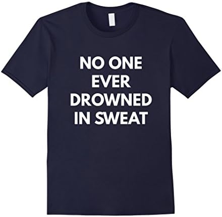 Men's No One Ever Drowned in Sweat t-shirt - Funny Gym Shirts 3XL Navy