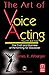 The Art of Voice Acting: The Craft and Business of Performing Voiceover by James Alburger