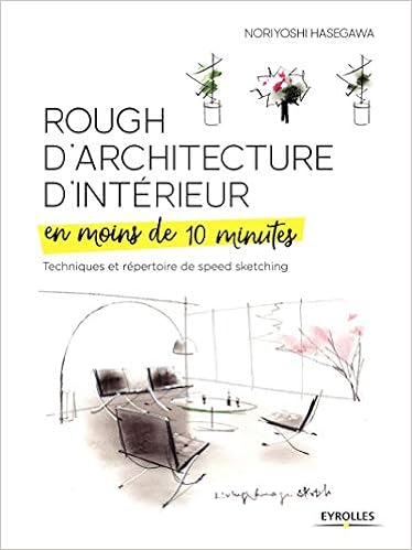 Rough d'architecture d'intérieur en moins de 10 minutes: Techniques et répertoire du speed sketching (EYROLLES) (French Edition), by Noriyoshi Hasegawa Rough d'architecture d'intérieur en moins de 10 minutes: Techniques et répertoire du speed sketching (EYROLLES) (French Edition), by Noriyoshi Hasegawa