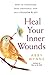 Heal Your Inner Wounds: How to Transform Deep Emotional Pain into Freedom & Joy by Abby Wynne
