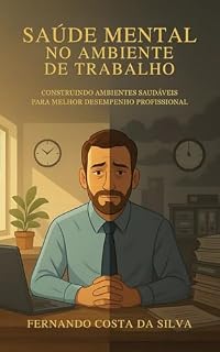 Livro Saúde Mental no Ambiente de Trabalho : Construindo Ambientes Saudáveis para Melhor Desempenho Profissional