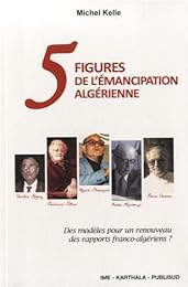 Cinq figures de l'émancipation algérienne