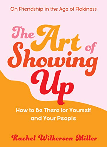 The Art of Showing Up: How to Be There for Yourself and Your People cover