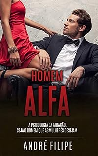 Livro HOMEM ALFA: Como utilizar a psicologia da atração para seduzir e conquistar mulheres