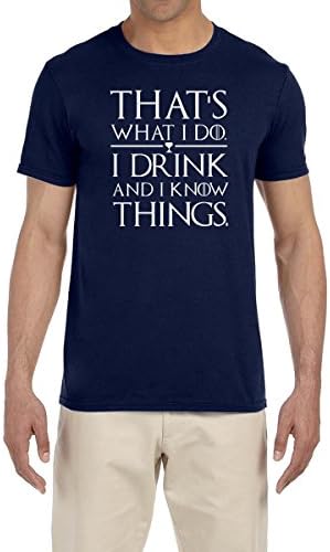 Thats What I Do I Drink and I Know Things T Shirt Game Of Thrones Tee Tyrion Lannister (XL, Navy Blue)
