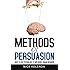 Methods of Persuasion: How to Use Psychology to Influence Human Behavior