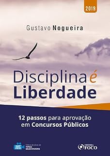 Disciplina é liberdade: 12 passos para a aprovação em concursos públicos