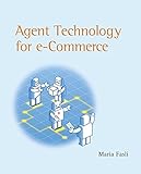 Agent Technology For E-Commerce by Maria Fasli