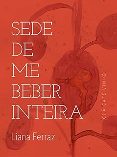 Livro Sede de me beber inteira: chá café e vinho