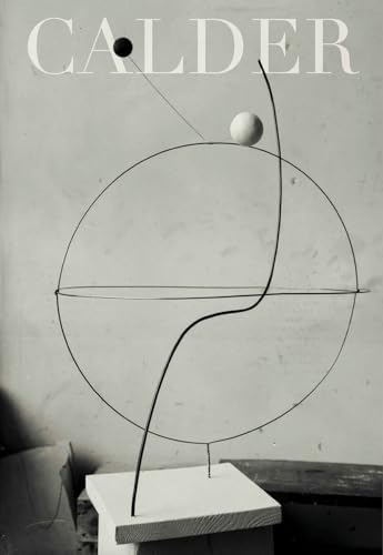 Calder: The Conquest of Space: The Later Years: 1940-1976 (A Life