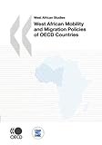 West African Mobility and Migration Policies of OECD Countries, Organisation for Economic Co-operation and Development Staff, 9264029435