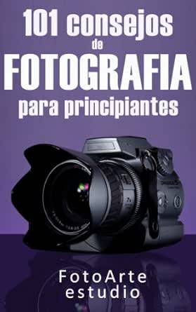 101 Consejos de Fotografía Para Principiantes eBook: Estudio ...