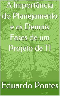 Livro A Importância do Planejamento de demais fases de um Projeto de TI.