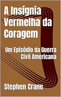 Livro A Insígnia Vermelha da Coragem: Um Episódio da Guerra Civil Americana