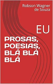 Livro PROSAS, POESIAS, BLÁ BLÁ BLÁ: EU