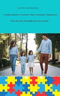 Livro "Compreendendo o Autismo: Amor, Aceitação e Esperança": "Uma Jornada de Resiliência e Descoberta"