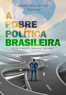 Livro A POBRE POLÍTICA BRASILEIRA : EVITE O EFEITO MANADA *ESTUDE*