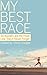 My Best Race: 50 Runners and the Finish Line They'll Never Forget