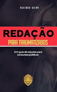 Redação para Traumatizados: Um guia de estudos para concursos públicos