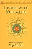 Living with Kundalini: The Autobiography of Gopi Krishna (Shambhala Dragon Editions) by Gopi Krishna