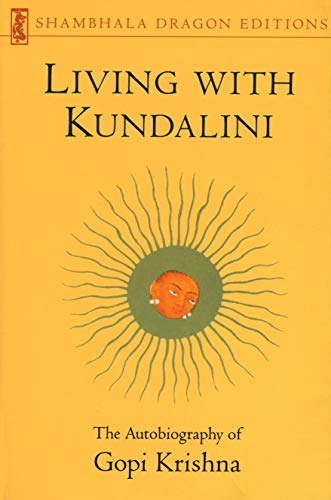 Living with Kundalini: The Autobiography of Gopi Krishna (Shambhala Dragon Editions) by Gopi Krishna