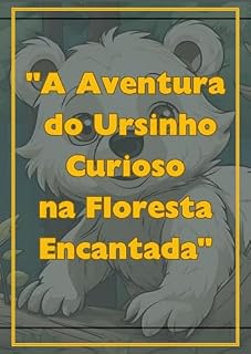 Livro A aventura do Ursinho na floresta Encantada: Recomendado para crianças de 2 a 8 anos