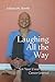 Laughing All the Way: Not Your Usual Breast Cancer Journal by Juliana M. Steele