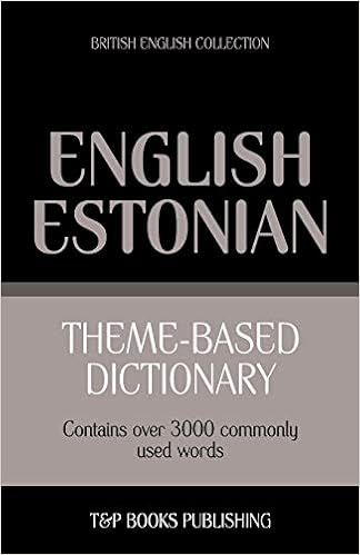 Theme Based Dictionary British English Estonian 3000 Words British English Collection Taranov Andrey 9781784002213 Amazon Com Books