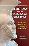 Leonidas and the Kings of Sparta: Mightiest Warriors, Fairest Kingdom by 