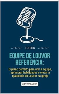 Livro EQUIPE DE LOUVOR REFERÊNCIA : ( Como ser Um Líder de louvor e Adoração Na Igreja Evangélica )