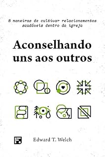 Livro Aconselhando uns aos outros: Oito maneiras de cultivar relacionamentos saudáveis dentro da igreja