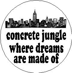 Amazon Com Concrete Jungles Where Dreams Are Made Of Pinback Button 1 25 New York Nyc Clothing