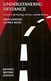 Understanding Deviance : A Guide to the Sociology of Crime and Rule-Breaking, Downes, David and Rock, Paul, 0198763735
