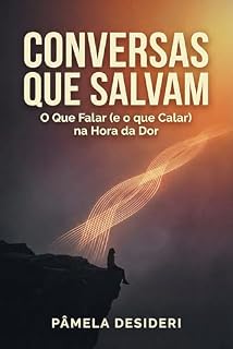 Livro Conversas que Salvam: O Que Falar (e o que Calar) na Hora da Dor