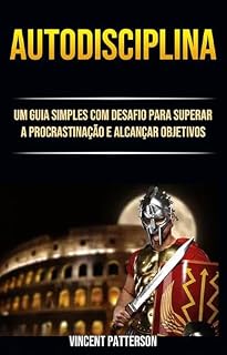 Livro Autodisciplina: Um Guia Simples Com Desafio Para Superar A Procrastinação E Alcançar Objetivos